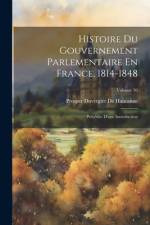 Histoire Du Gouvernement Parlementaire En France, 1814-1848 af Prosper Duvergier De Hauranne