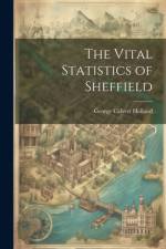 The Vital Statistics of Sheffield af George Calvert Holland