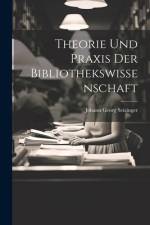 Theorie und Praxis der Bibliothekswissenschaft af Johann Georg Seizinger