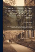 The Recommendations of the Oxford University Commissioners, With Selections From Their Report af James Heywood