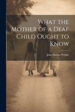 What the Mother of a Deaf Child Ought to Know af John Dutton Wright