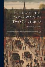History of the Border Wars of Two Centuries af Charles Richard Tuttle