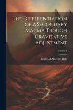 The Differentiation of a Secondary Magma Trough Gravitative Adjustment; Volume 1 af Reginald Aldworth Daly