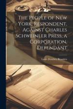 The People of New York, Respondent, Against Charles Schweinler Press, a Corporation, Defendant af Louis Dembitz Brandeis