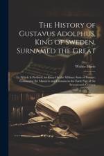 The History of Gustavus Adolphus, King of Sweden, Surnamed the Great af Walter Harte