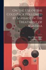 On the Use of the Cold Pack Followed by Massage in the Treatment of Anaemia af Mary Putnam Jacobi