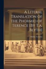 A Literal Translation of the Phormio of Terence [By T.a. Blyth] af Publius Terentius