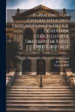 Sammlung von Civilrechtlichen Entscheidungen des k.k. Oobersten Gerichtshofes. Dreizehnter Band. Zweite Auflage af Leopold Pfaff
