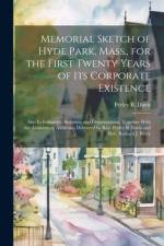 Memorial Sketch of Hyde Park, Mass., for the First Twenty Years of Its Corporate Existence af Perley B Davis