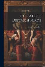The Fate of Dietrich Flade af George Lincoln Burr