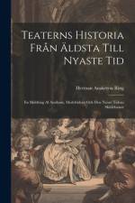 Teaterns Historia Från Äldsta Till Nyaste Tid af Herman Anakreon Ring