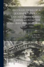Recollections of a Journey Through Tartary, Thibet, and China, During the Years 1844, 1845, and 1846; Volume 1 af Ãvariste RÃ©gis Huc