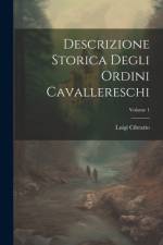 Descrizione Storica Degli Ordini Cavallereschi; Volume 1 af Luigi Cibrario