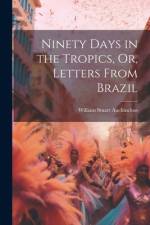 Ninety Days in the Tropics, Or, Letters From Brazil af William Stuart Auchincloss