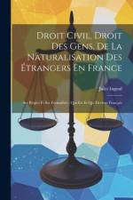 Droit Civil, Droit Des Gens, De La Naturalisation Des Étrangers En France af Jules Ingouf