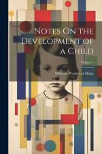 Notes On the Development of a Child; Volume 1 af Milicent Washburn Shinn