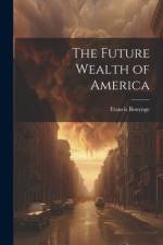 The Future Wealth of America af Francis Bonynge