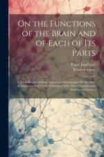 On the Functions of the Brain and of Each of Its Parts af Franz Josef Gall