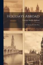 Holidays Abroad af Caroline Matilda Kirkland