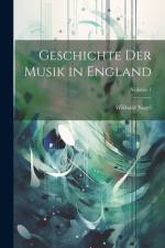 Geschichte Der Musik in England; Volume 1 af Wilibald Nagel