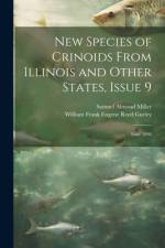 New Species of Crinoids From Illinois and Other States, Issue 9; issue 1896 af Samuel Almond Miller