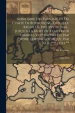 Nobiliaire Des Pays-Bas, Et Du Comté De Bourgogne...Depuis Le Régne De Philippe Le Bon... Jusqu'a La Mort De L'empereur Charles Vi.Pcraportées Par Ordre Chronologieque, Par M.D. **** S.D.H. ** af De Vegiano