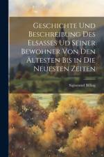 Geschichte und Beschreibung des Elsasses ud seiner Bewohner von den ältesten bis in die neuesten Zeiten af Sigismund Billing