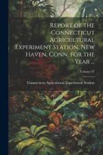 Report of the Connecticut Agricultural Experiment Station, New Haven, Conn. for the Year ...; Volume 37 af Connecticut Agricultural Exp Station