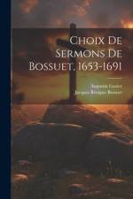 Choix De Sermons De Bossuet, 1653-1691 af Jacques BÃ©nigne Bossuet