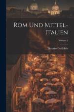 Rom Und Mittel-Italien; Volume 2 af Theodor Gsell-Fels
