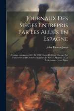 Journaux Des Sièges Entrepris Par Les Alliés En Espagne af John Thomas Jones