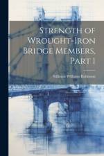 Strength of Wrought-Iron Bridge Members, Part 1 af Stillman Williams Robinson