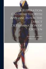 A Respiration Calorimeter With Appliances for the Direct Determination of Oxygen af Francis Gano Benedict
