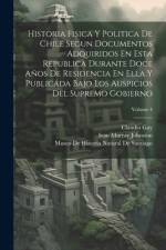 Historia Fisica Y Politica De Chile Segun Documentos Adquiridos En Esta Republica Durante Doce Años De Residencia En Ella Y Publicada Bajo Los Auspicios Del Supremo Gobierno; Volume 4 af Claudio Gay