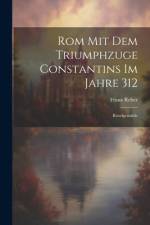 Rom Mit Dem Triumphzuge Constantins Im Jahre 312 af Franz Reber