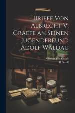 Briefe Von Albrecht V. Graefe an Seinen Jugendfreund Adolf Waldau af Albrecht Von Graefe