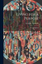 Living for a Purpose; Or, the Contrast af Alexander Somerville