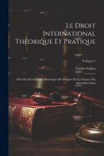 Le Droit International Théorique Et Pratique af Carlos Calvo