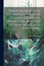 Tables Alphabétique Des Morceau Mesurés Contenus Dans Les Oeuvres Dramatiques De Zeno, Metastasio Et Goldoni af Alfred Wotquenne