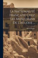 La Nationalité Française Chez Les Musulmans De L'algérie ... af Albert Hugues