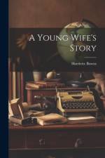 A Young Wife's Story af Harriette Bowra