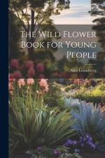 The Wild Flower Book for Young People af Alice Lounsberry