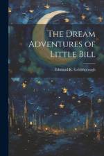 The Dream Adventures of Little Bill af Edmund K Goldsborough