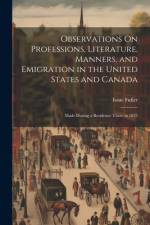 Observations On Professions, Literature, Manners, and Emigration in the United States and Canada af Isaac Fidler
