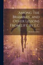 'among the Brambles', and Other Lessons From Life, by E.C af Elizabeth Codner