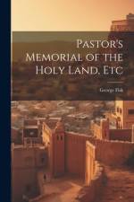Pastor's Memorial of the Holy Land, Etc af George Fisk