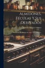 Almidones, Féculas Y Sus Derivados af Francisco Balaguer y Primo
