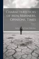 Characteristicks of Men, Manners, Opinions, Times; Volume 1 af Anthony Ashley Cooper Shaftesbury