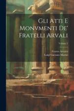 Gli Atti E Monvmenti De' Fratelli Arvali; Volume 2 af Luigi Gaetano Marini