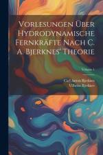 Vorlesungen Über Hydrodynamische Fernkräfte Nach C. A. Bjerknes' Theorie; Volume 1 af Vilhelm Bjerknes